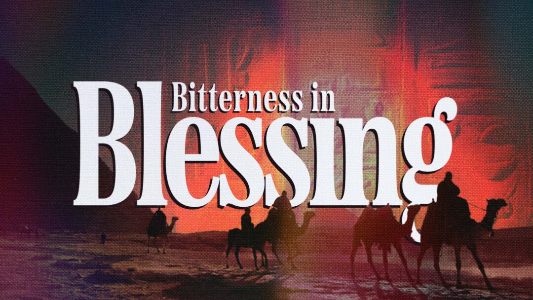 Bitterness in Blessing