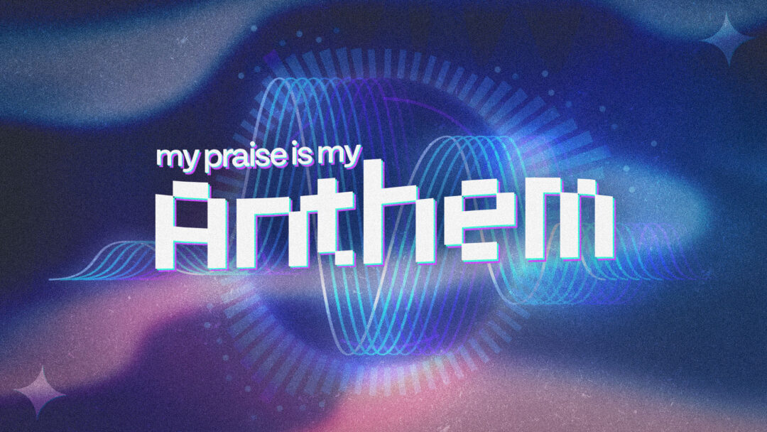 My Praise is my Anthem